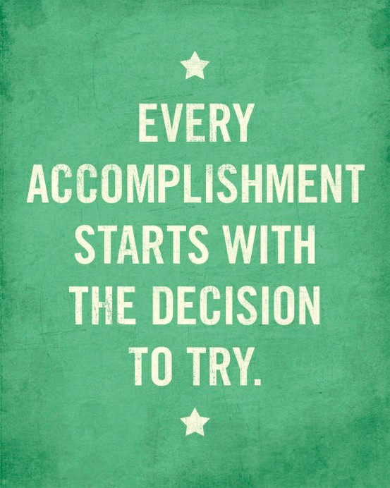 every-accomplishment-starts-with-the-decision-to-try