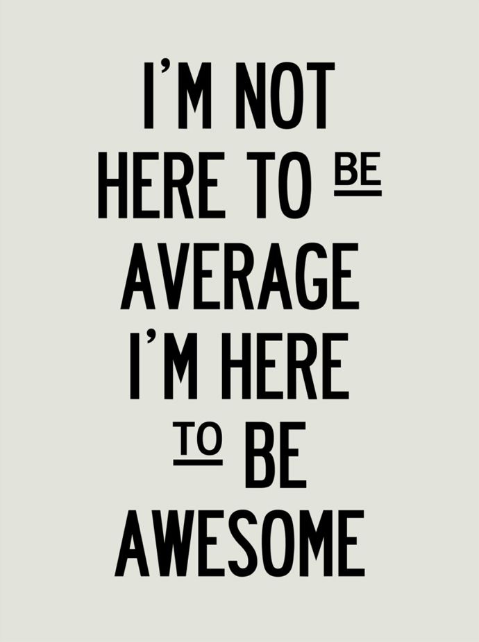 im-not-here-to-be-average-i-am-here-to-be-awesome