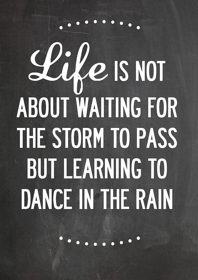 life-is-not-about-waiting-for-the-storm-to-pass-but-learning-to-dance-in-the-rain