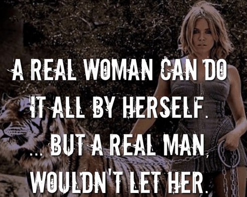 a-real-woman-can-do-it-by-herself-but-a-real-man-wouldnt-let-her