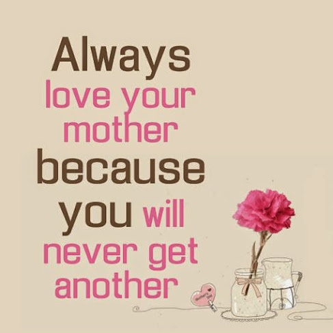 Always love your mother because