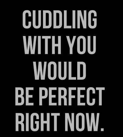 cuddling-with-you-would-be-perfect-right-now