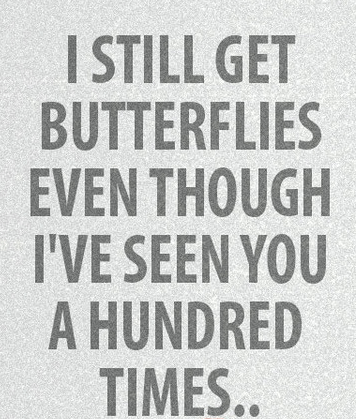 i-still-get-butterflies-even-though-ive-seen-you-a-hundred-times