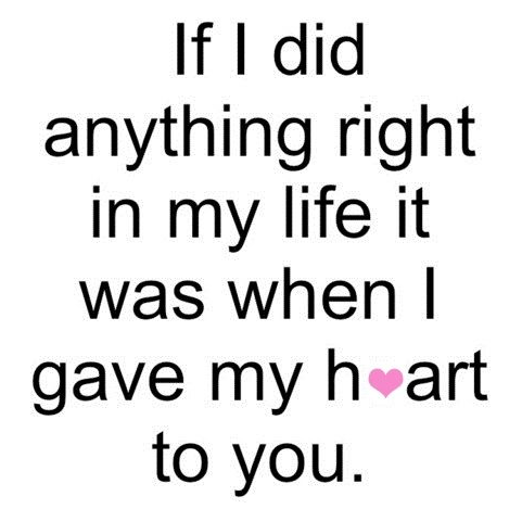 if-i-did-anything-right-in-my-life-it-was-when-i-gave-you-my-heart