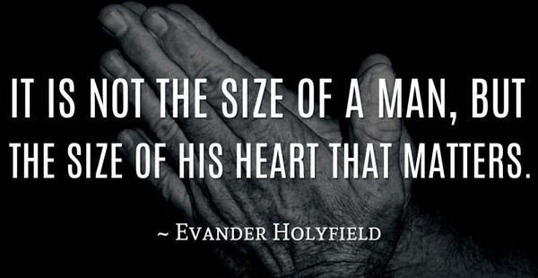 it-is-not-the-size-of-a-man-but-the-size-of-his-heart-that-matters