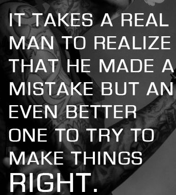 it-takes-a-real-man-to-realize-that-he-made-a-mistake