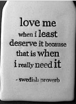 love-me-when-i-least-deserve-it-because-that-is-when-i-really-need-it