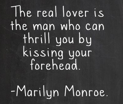 the-real-lover-is-the-man-who-can-thrill-you-by-kissing-your-forehead-marilyn-monroe
