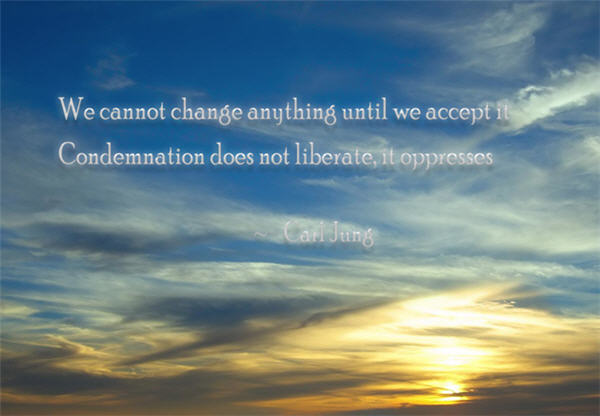 We cannot change anything until we accept it