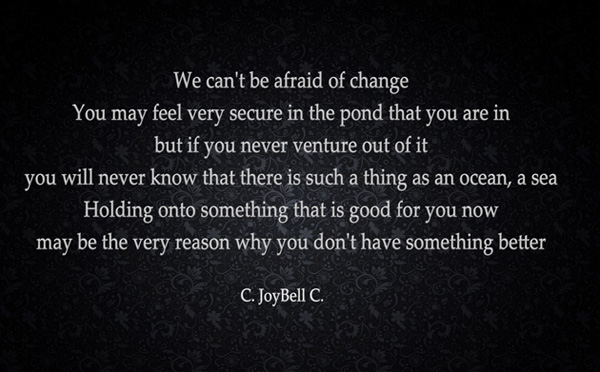 We can’t be afraid of change