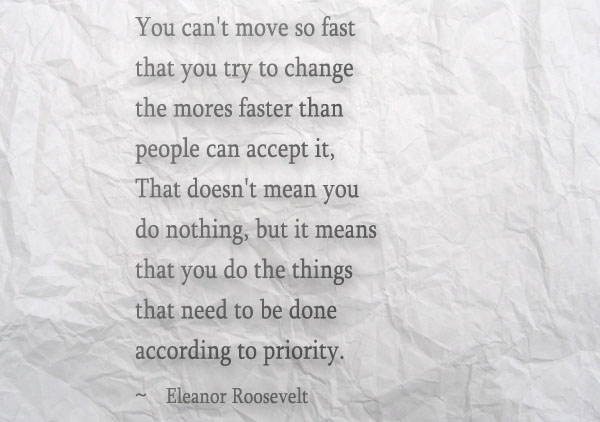 You can’t move so fast that you try to change