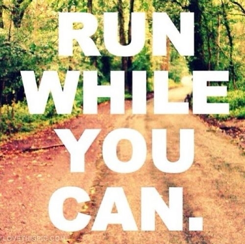 run while you..