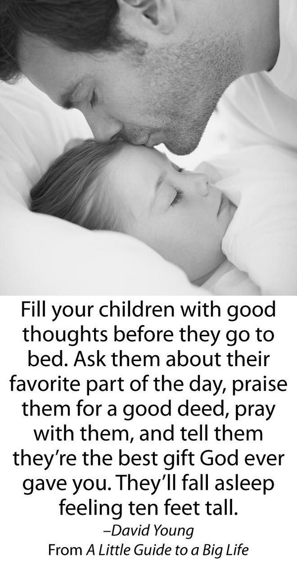Fill your children with good thoughts before they go to bed.