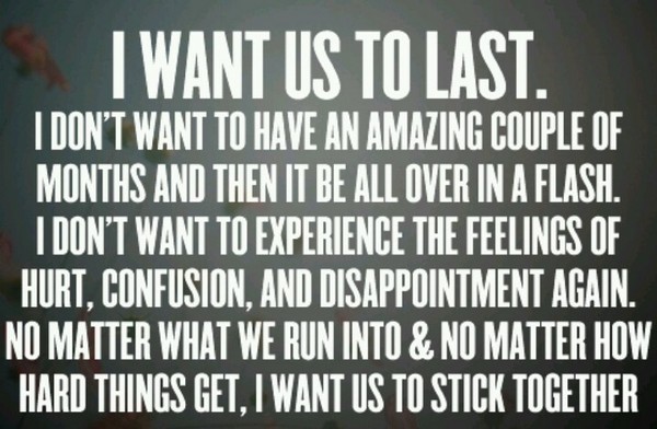 I want us to last. I don’t want to have an amazing couple of months…