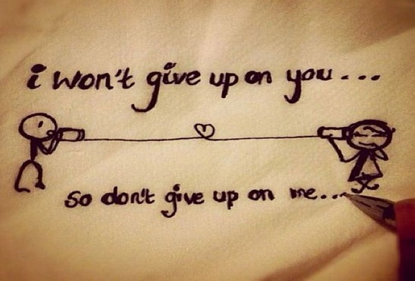I won’t give up on you… so don’t give up on me…