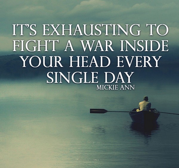 It’s exhausting to fight a war inside your head every single day.