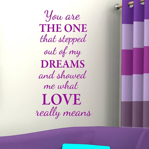 You are the one that stepped out of my dreams and showed me what love really means.