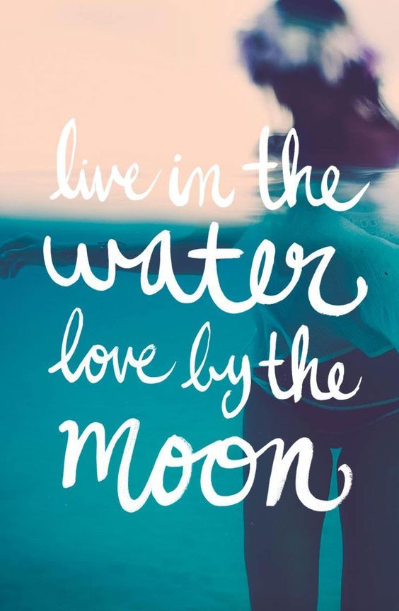 Live by the water, love by the moon