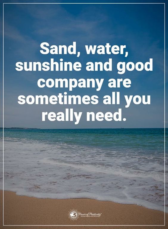 Sand, water, sunshine and good company are sometimes all you really need.