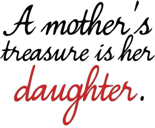 A mother’s treasure is her daughter.