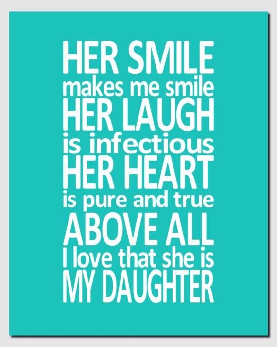 Her smile makes me smile, her laugh is infectious, her heart is pure and true. Above all, I love that she is my daughter.