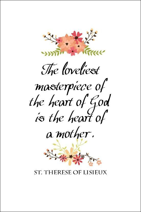 The loveliest masterpiece of the heart of God is the heart of a mother.
