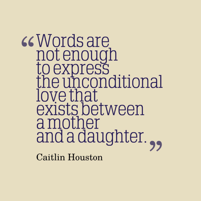 Words are not enough to express the unconditional love that exists between a mother and a daughter.