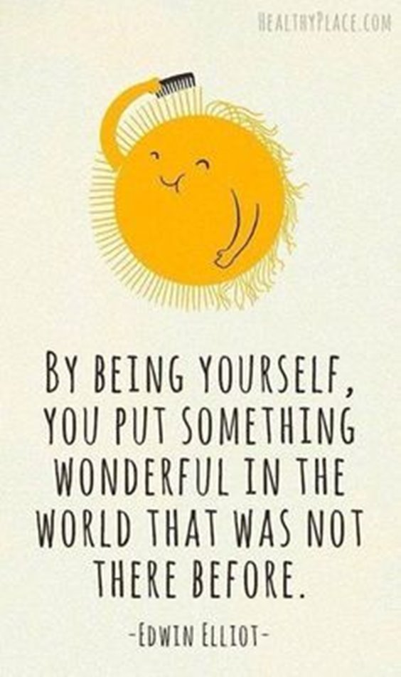By being yourself, you put something wonderful in the world that was not there before.