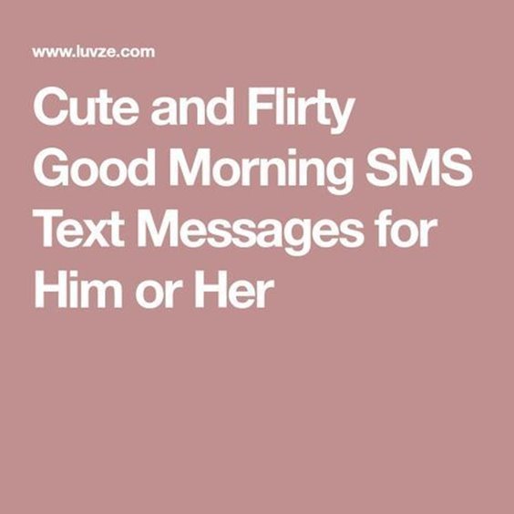 Cute and flirty good morning sms text messages for him or her