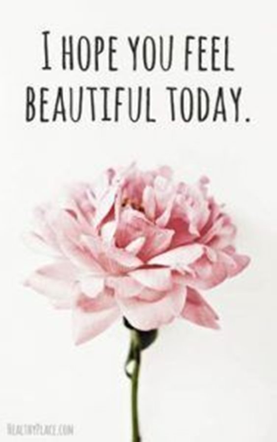 I hope you feel beautiful today.