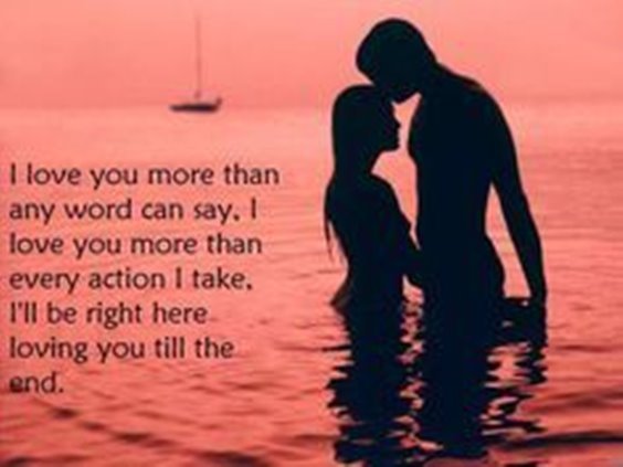 I love you more than any word can say. I love you more than every action I take. I’ll be right here loving you till the end.
