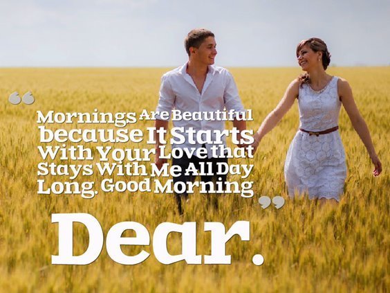 Mornings are beautiful because it starts with your love that stays with me all day long. Good morning dear.