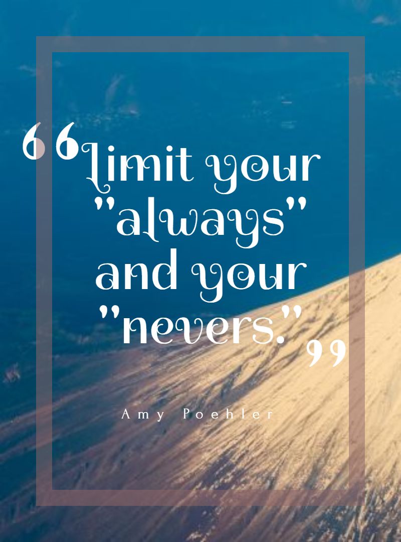 Limit your always and your nevers.