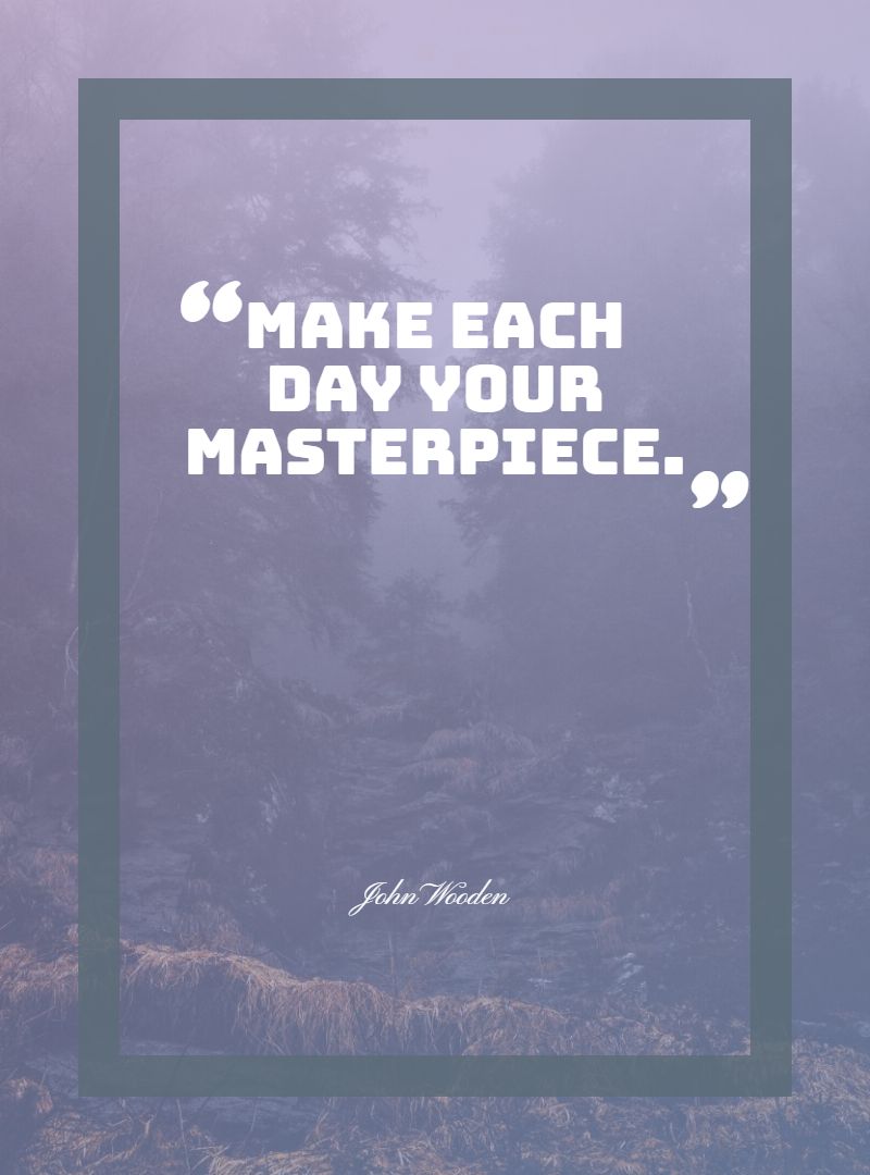 Make each day your masterpiece.