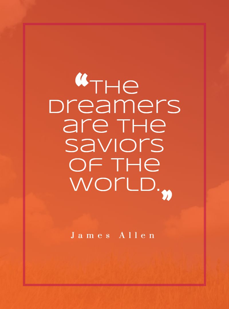 The dreamers are the saviors of the world.