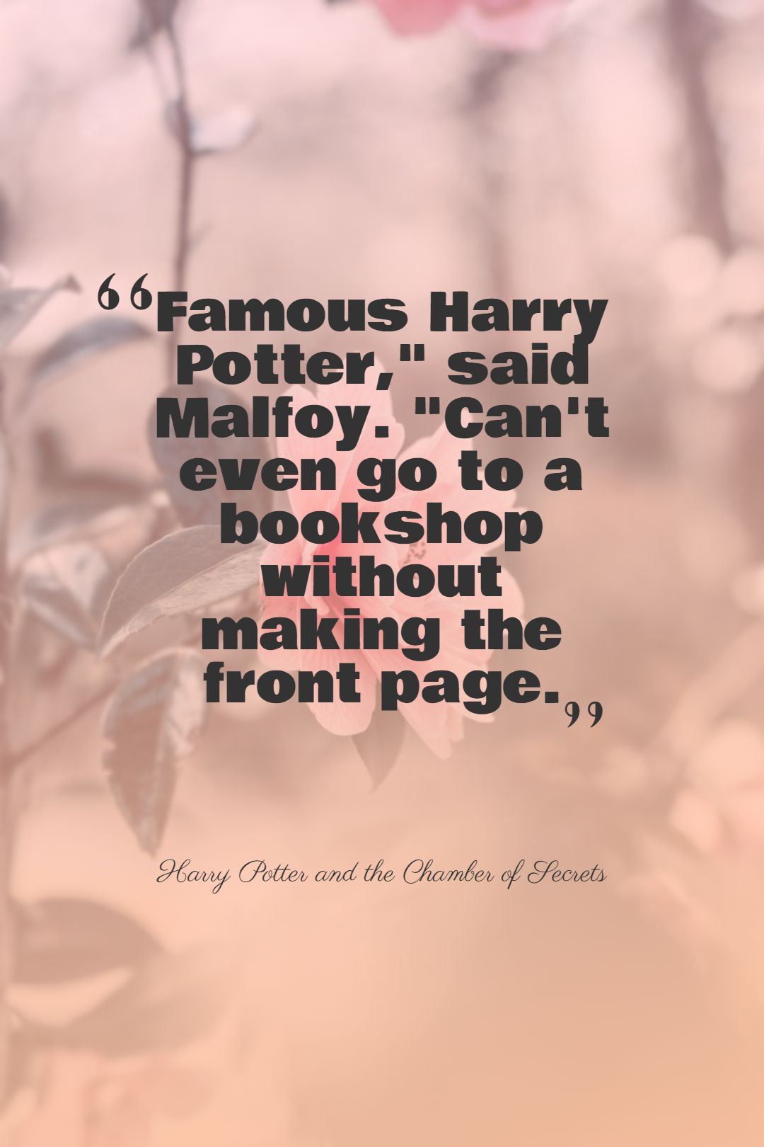 Famous Harry Potter said Malfoy. Cant even go to a bookshop without making the front page.