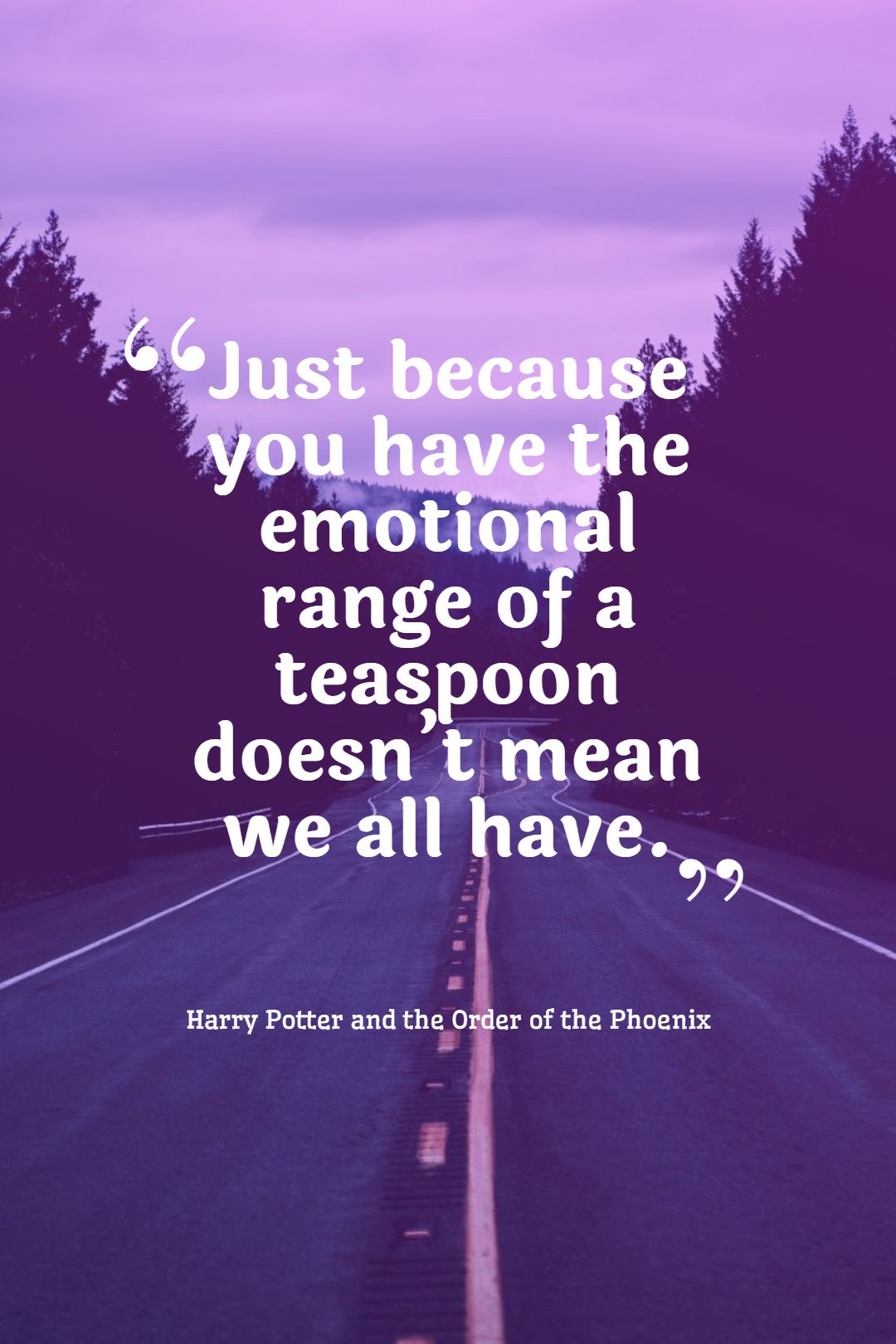 Just because you have the emotional range of a teaspoon doesn’t mean we all have.