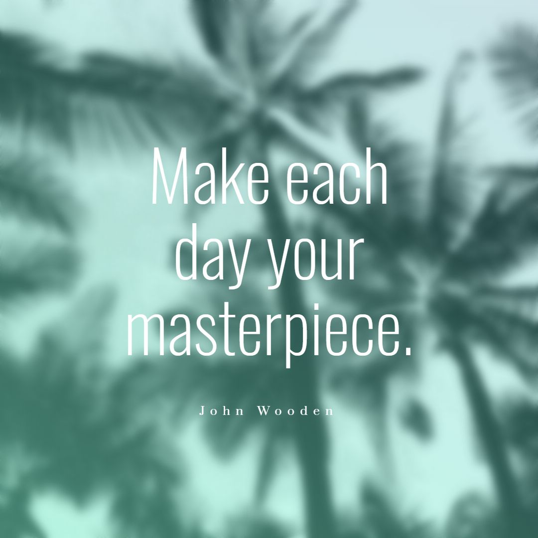 Make each day your masterpiece.