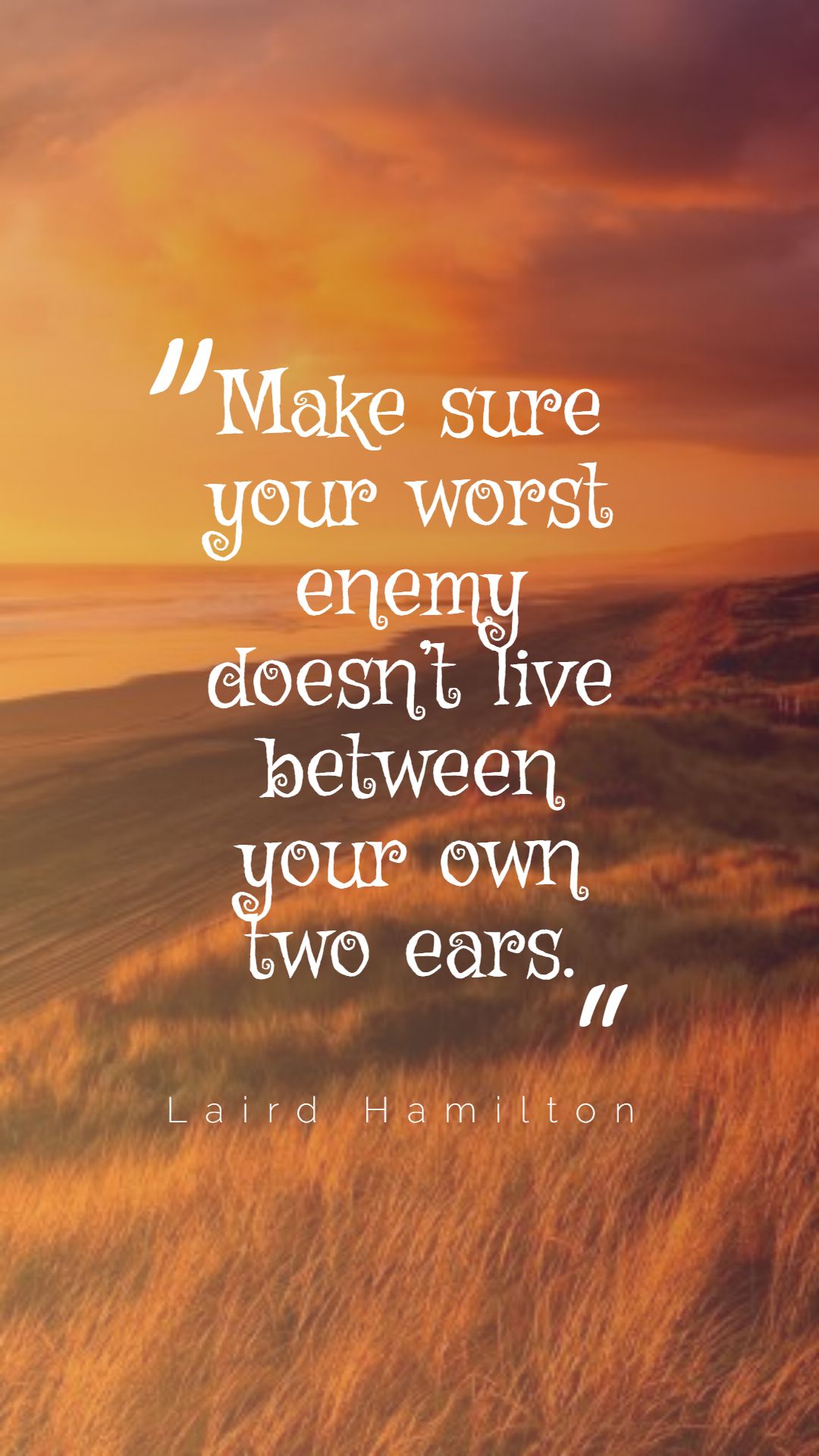 Make sure your worst enemy doesn’t live between your own two ears.