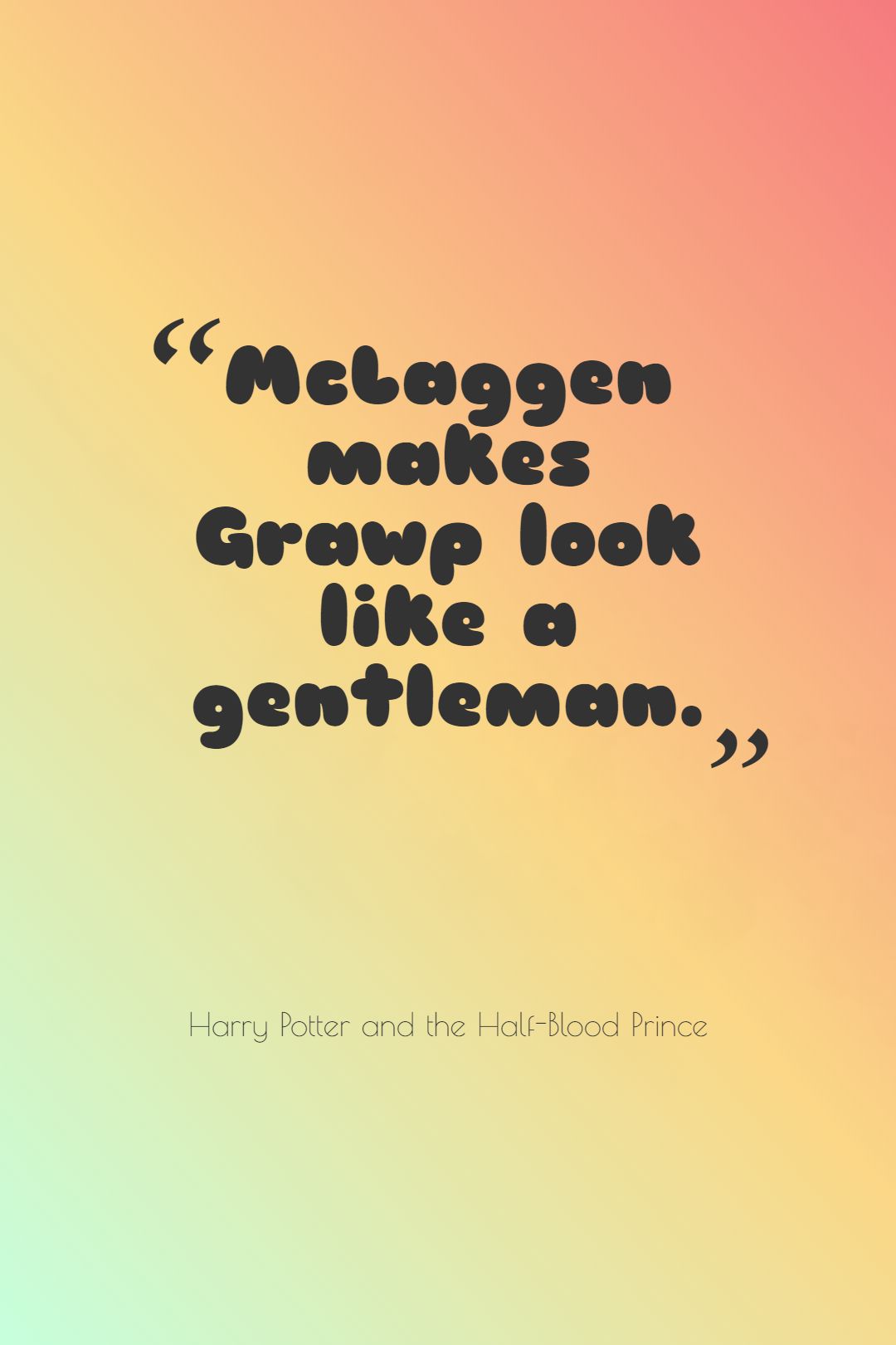 McLaggen makes Grawp look like a gentleman.