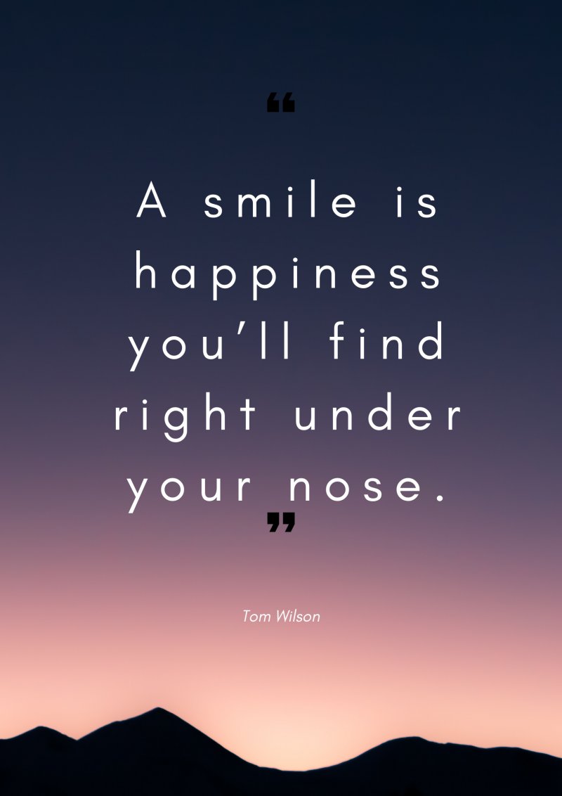 A smile is happiness you’ll find right under your nose - Tom Wilson