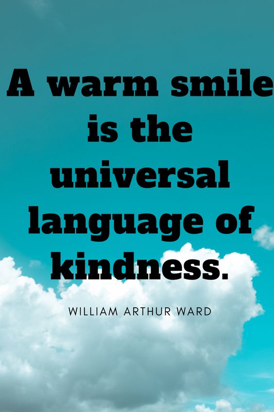 A warm smile is the universal language of kindness - William Arthur Ward