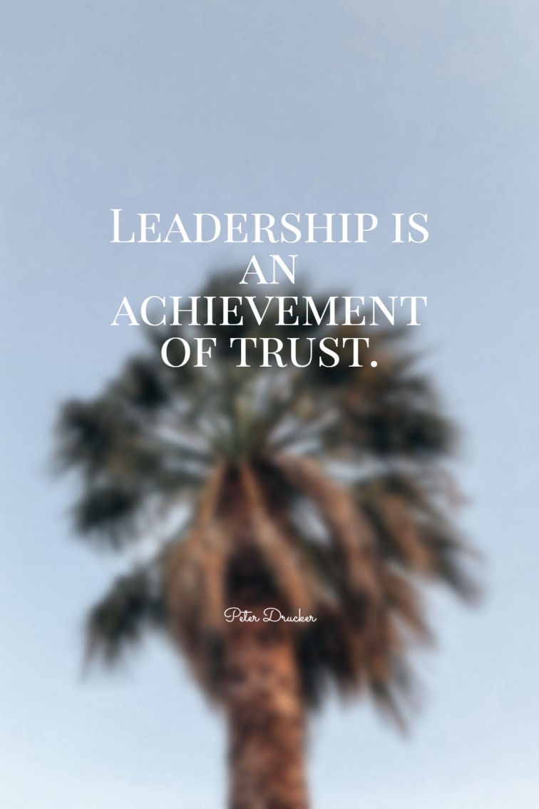Leadership is an achievement of trust. Peter Drucker
