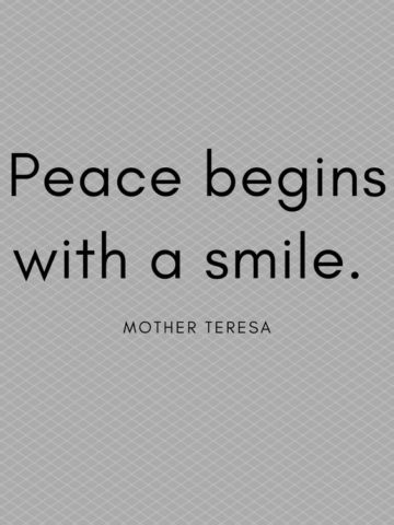 Peace begins with a smile - Mother Teresa