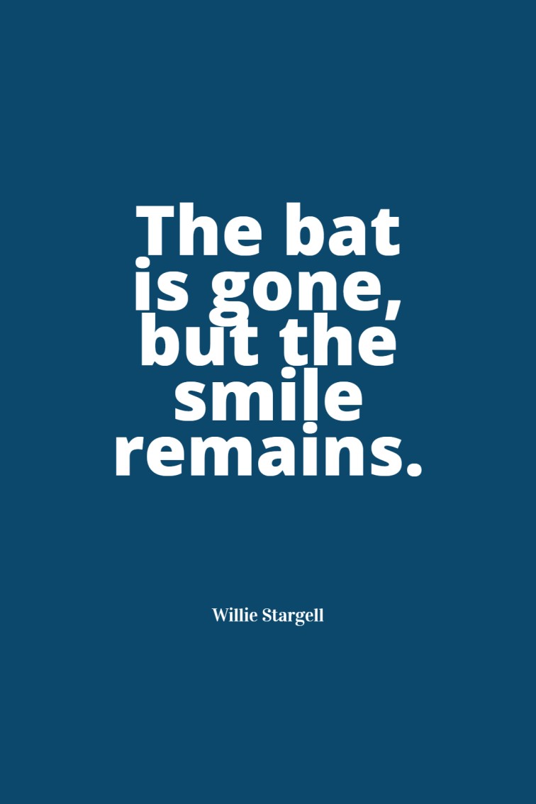 The bat is gone but the smile remains.