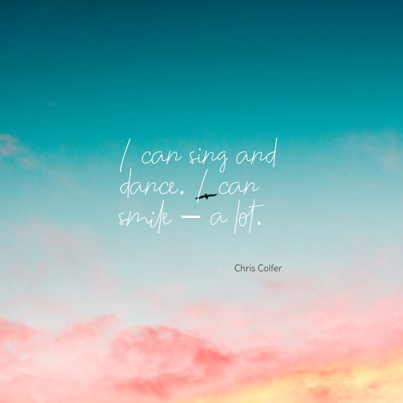 “I can sing and dance. I can smile – a lot.” – Chris Colfer