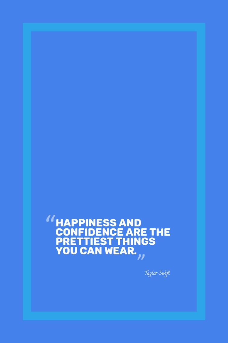 Happiness and confidence are the prettiest things you can wear. — Taylor Swift