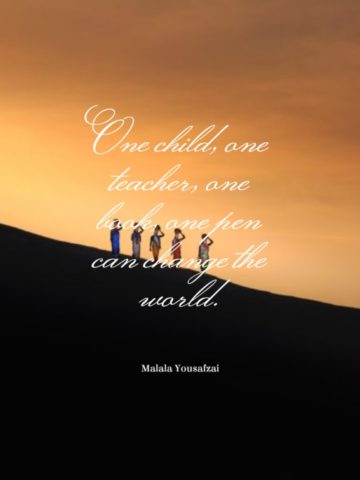 One child one teacher one book one pen can change the world. ― Malala Yousafzai