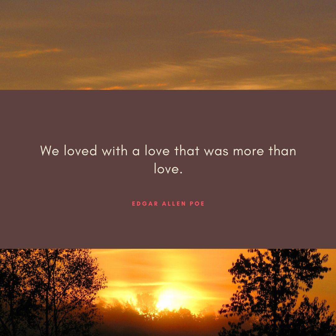 We loved with a love that was more than love.