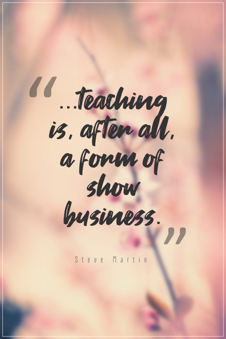 teaching is after all a form of show business. ― Steve Martin